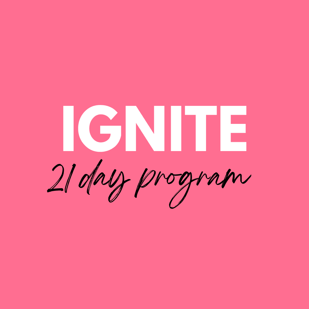 START YOUR 1ST 21 DAYS IN THE APP WITH MY PROGRAM, IGNITE!